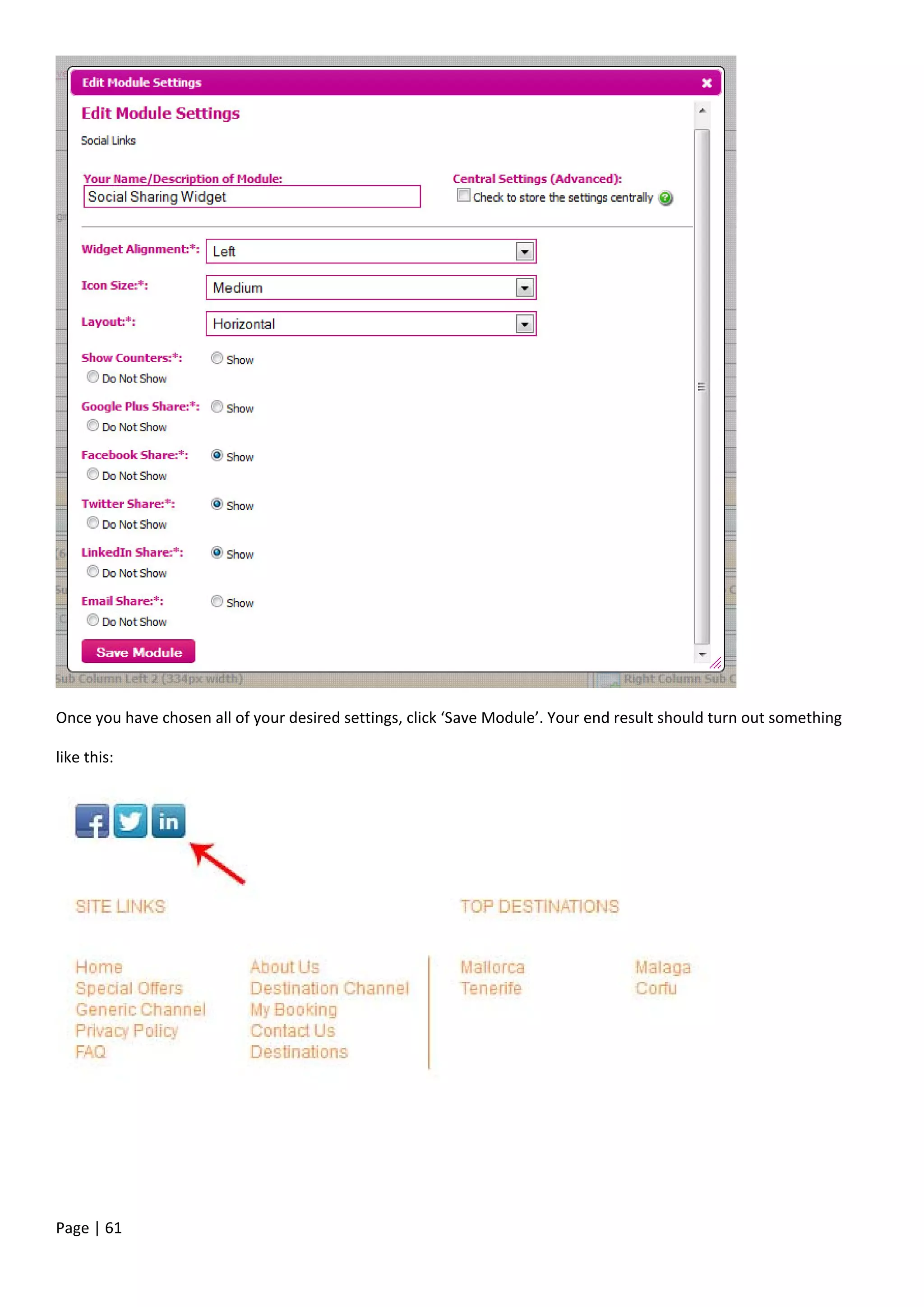 Page | 61
Once you have chosen all of your desired settings, click ‘Save Module’. Your end result should turn out something
like this:
 