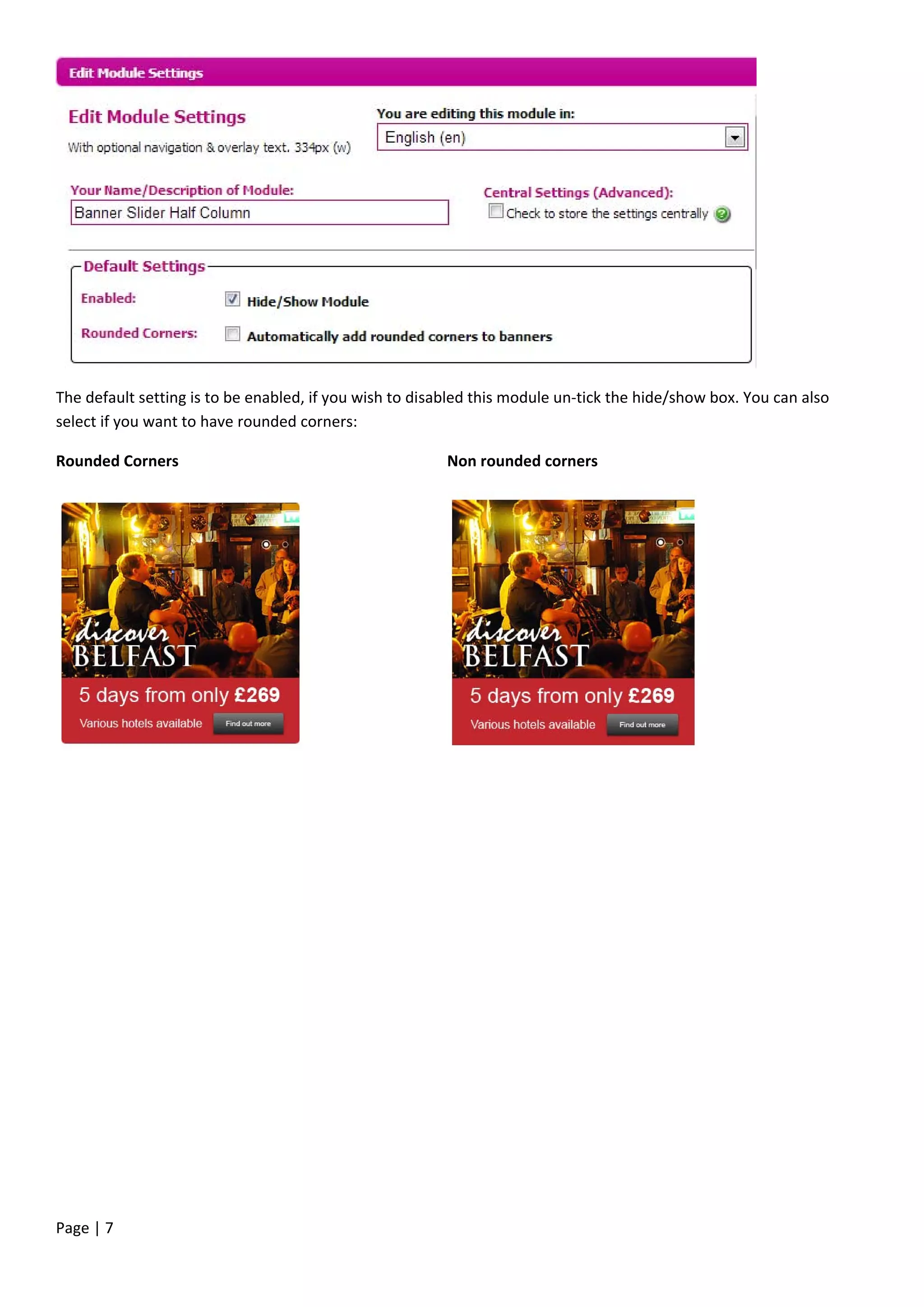 Page | 7
The default setting is to be enabled, if you wish to disabled this module un-tick the hide/show box. You can also
select if you want to have rounded corners:
Rounded Corners Non rounded corners
 