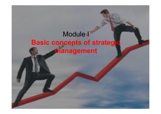 Module I
Basic concepts of strategic
       management
 