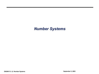 ENGIN112 L2: Number Systems September 5, 2003
Number Systems
 