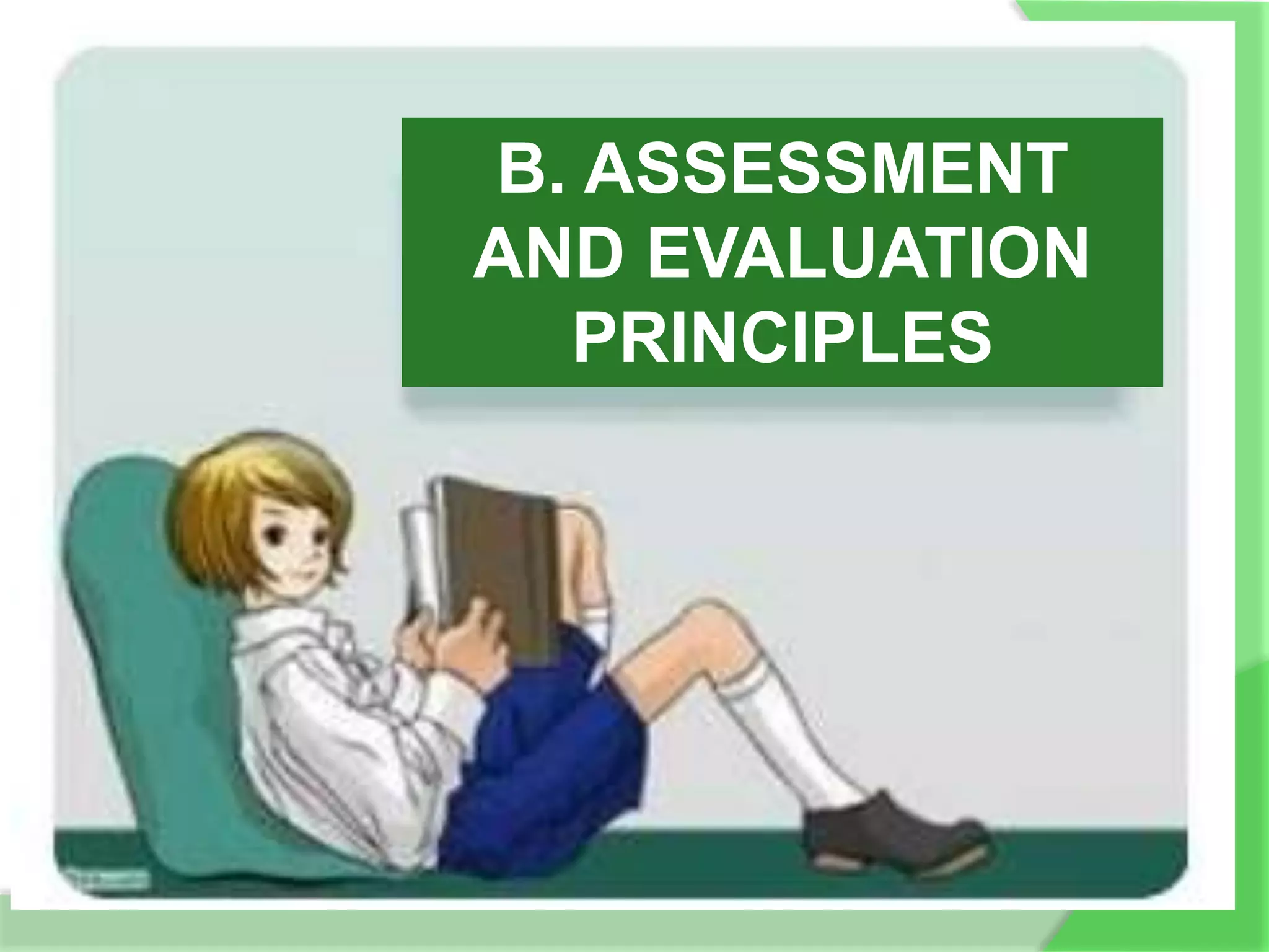B. ASSESSMENT
AND EVALUATION
PRINCIPLES
 
