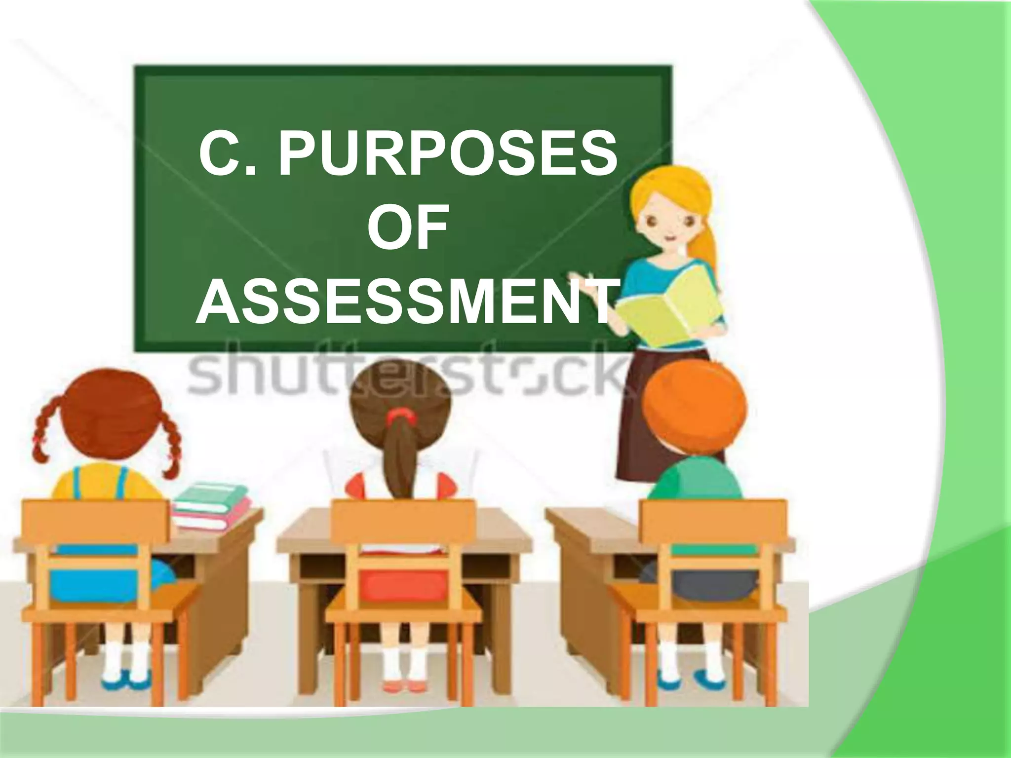 C. PURPOSES
OF
ASSESSMENT
 