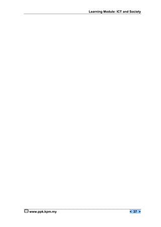 Learning Module: ICT and Society




www.ppk.kpm.my                            < 37 >
 