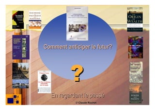 Comment anticiper le futur?




          ?
  En regardant le passé
                              5
            © Claude Rochet
 