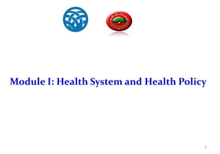 Module I: Health System and Health Policy
1
 
