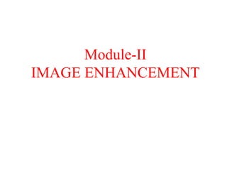 Module-II
IMAGE ENHANCEMENT
 
