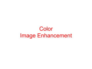 Color
Image Enhancement
 