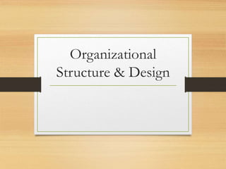 Organizational
Structure & Design
 