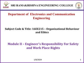 Department of Electronics and Communication
Engineering
Module II – Engineer's Responsibility For Safety
and Work Place Rights
Subject Code & Title: 16EE215 – Organizational Behaviour
and Ethics
1/8/2024 1
 