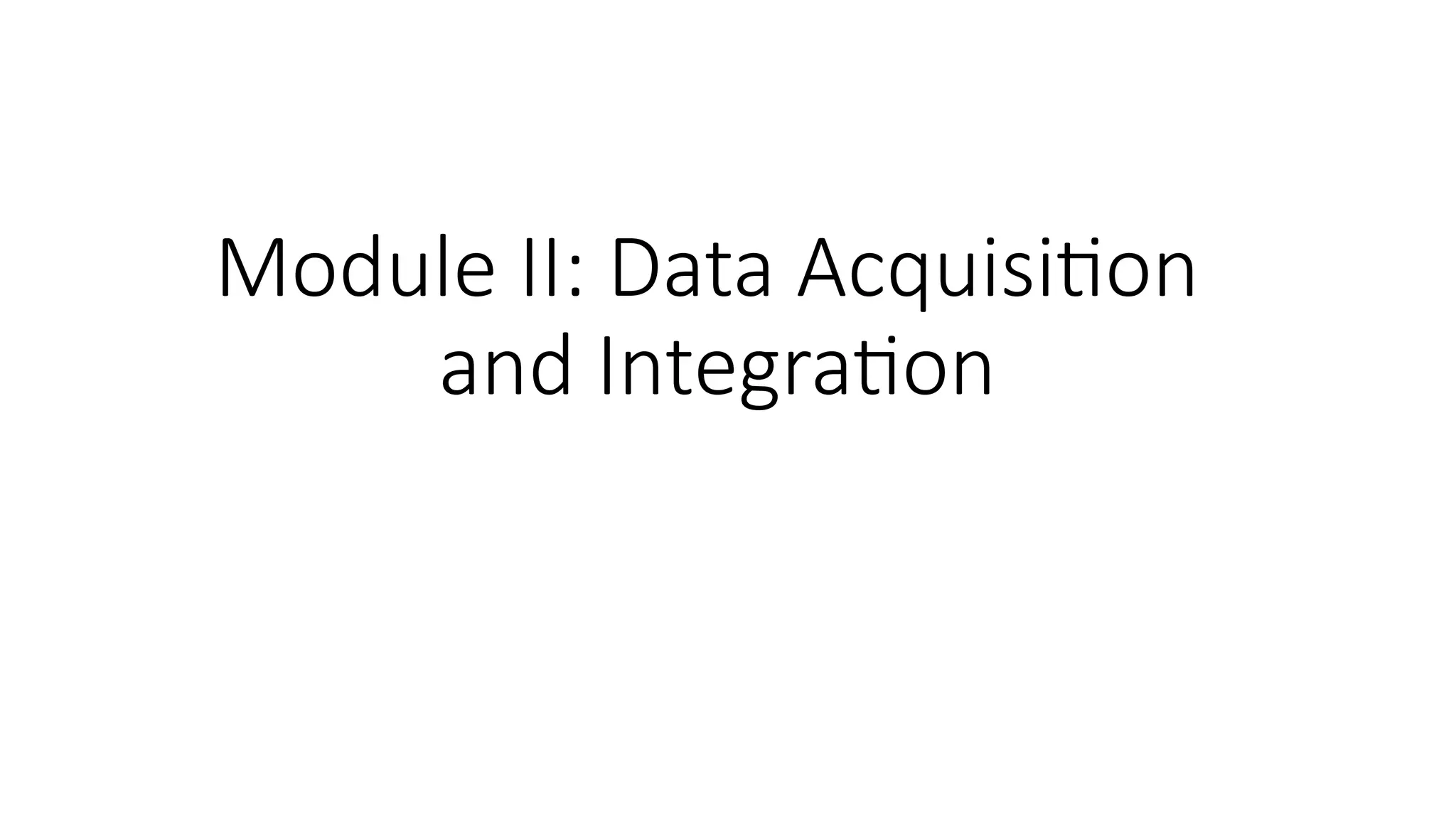 Module II: Data Acquisition and Integration 