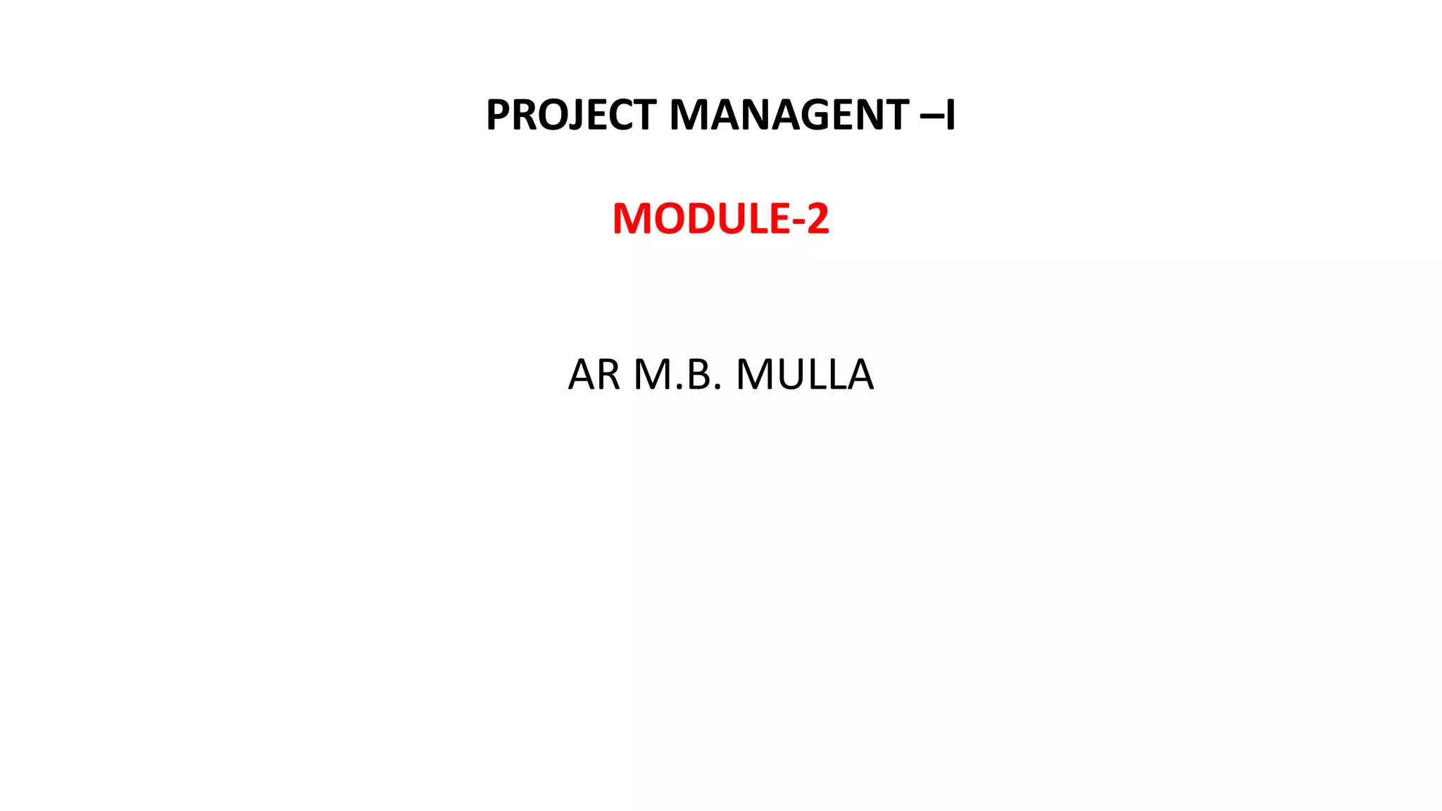 PROJECT MANAGENT –I
MODULE-2
AR M.B. MULLA
 