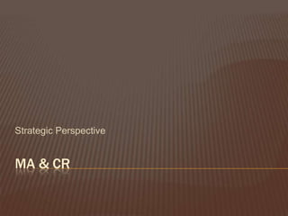 MA & CR Strategic Perspective 
