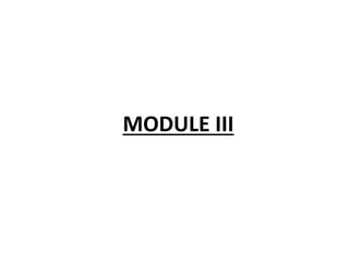 MODULE III
 