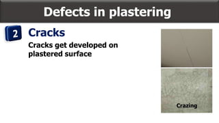 Defects in plastering
Cracks
Cracks get developed on
plastered surface
 