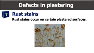 Defects in plastering
Rust stains
Rust stains occur on certain plastered surfaces.
 