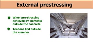 External prestressing
When pre-stressing
achieved by elements
outside the concrete.
Tendons lied outside
the member
 