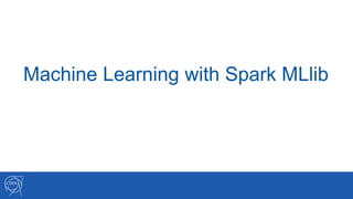 Machine Learning with Spark MLlib
 