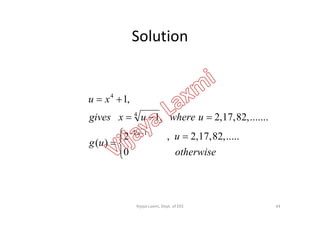 Solution


uwhereuxgives
xu
.......,82,17,2,1
,1
4
4



 



otherwise
u
ug
uwhereuxgives
u
0
.....,82,17,2,2
)(
.......,82,17,2,1
4
1
4
44Vijaya Laxmi, Dept. of EEE
 