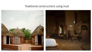 Traditional constructions using mud
Prepared by-
Prof. Basweshwar S. J.
 