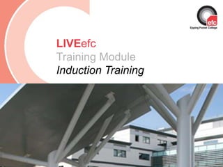 Date: July 2009 LIVEefcTraining Module Induction Training 