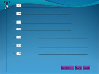 9.

10.

11.

12.

13.

_____________________________________________________

____________________________________________________

_____________________________________________________

_____________________________________________________

_____________________________________________________

14.
_____________________________________________________

15.

_____________________________________________________

contents

back

next

 