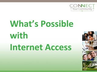 What’s Possible with  Internet Access 