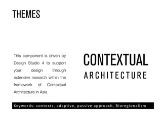 THEMES
CONTEXTUAL
A R C H I T E C T U R E
Keywords: contexts, adaptive, passive approach, Bioregionalism
 