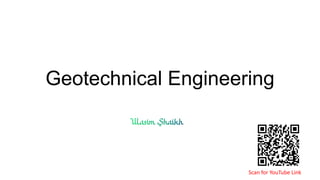 Geotechnical Engineering
Scan for YouTube Link
 