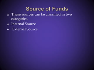  These sources can be classified in two
categories.
 Internal Source
 External Source
 