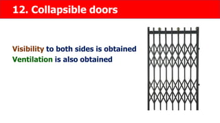 12. Collapsible doors
Visibility to both sides is obtained
Ventilation is also obtained
 