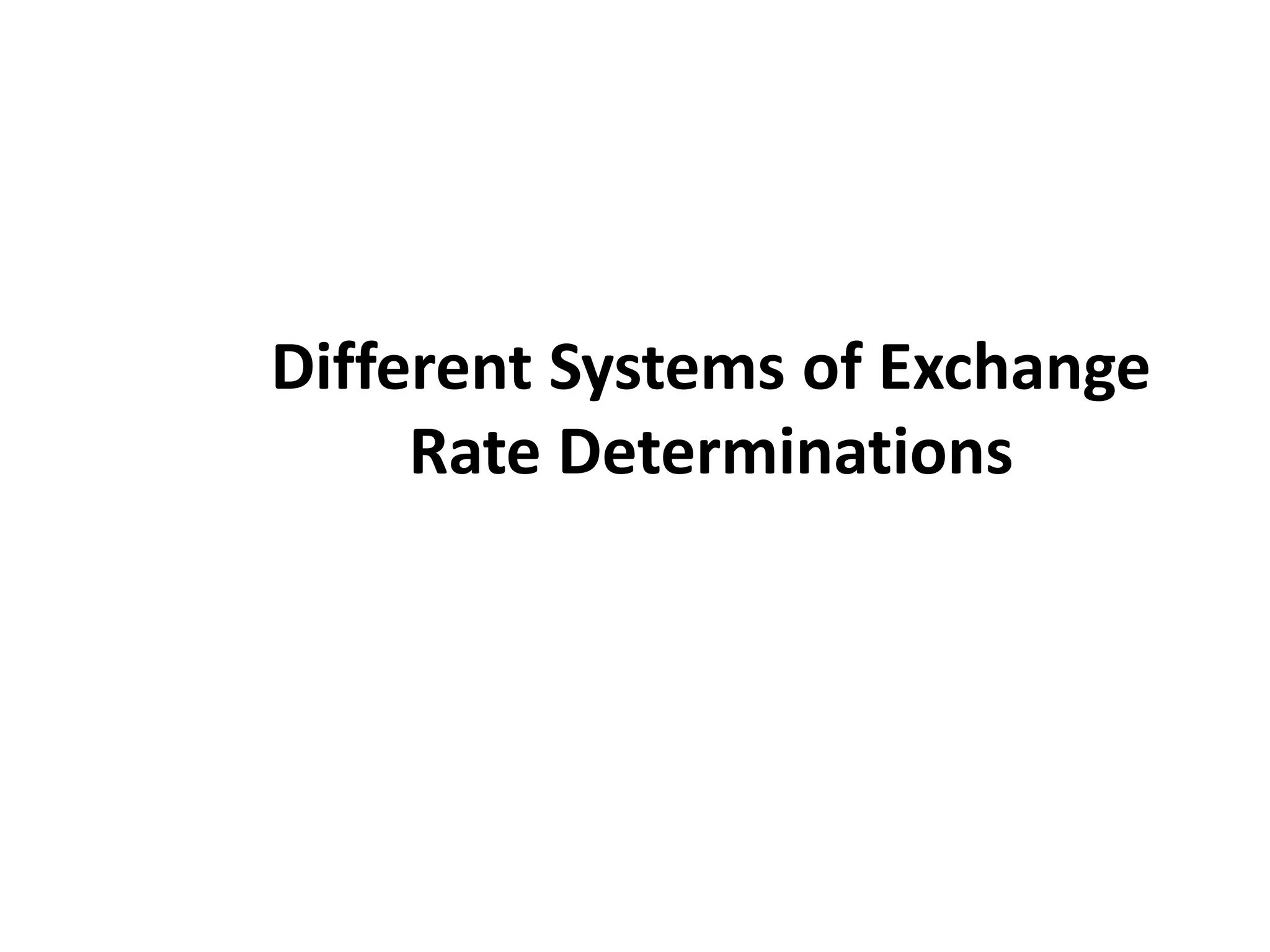 Different Systems of Exchange
Rate Determinations
 