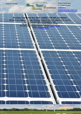 Pischlach 6, D-82389 Böbing
Tel.: +49 (0)8867/919 688 0
info@nels24.de
info@new-energy-light-solutions.com
www.new-energy-light-solutions.com
S. 8 Finanzamt Garmisch-Partenkirchen
Inhaber: Jutta Hertel
UST-ID-Nr: DE238049655
Gültig ab 21.04.2020
.06.2018.06.2018
.04.2018.04.2018
Previous Newsletter lose their validity with this newsletter!
All offers are subject to change. Mistakes, misprint and price adjustments reserve.
Net € prices plus VAT and transport costs.
For payment terms with modules please ask for.
For information please send us a Email: info@nels24.de
Order: info@nels24.de
 