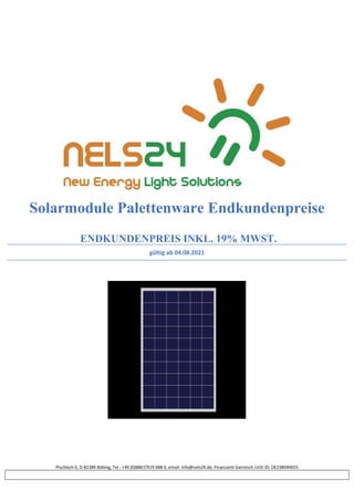 Pischlach 6, D-82389 Böbing, Tel.: +49 (0)8867/919 688 0, email: info@nels24.de; Finanzamt Garmisch UsSt-ID: DE238049655
Solarmodule Palettenware Endkundenpreise
ENDKUNDENPREIS INKL. 19% MWST.
gültig ab 04.08.2021
 