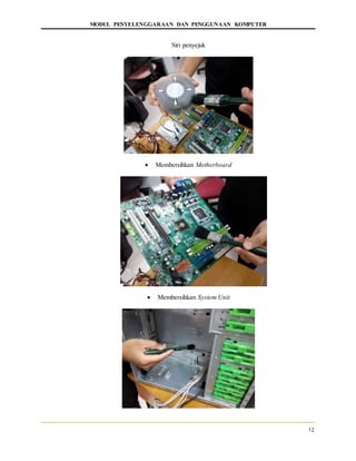 MODUL PENYELENGGARAAN DAN PENGGUNAAN KOMPUTER
12
Siri penyejuk
 Membersihkan Motherboard
 Membersihkan System Unit
 