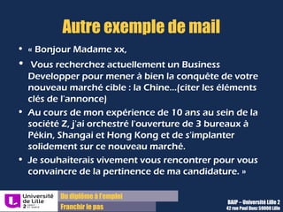 Du diplôme à l’emploi,
Franchir le pas
Bureau d’Aide à l’Insertion Professionnelle
42 rue Paul DUEZ -59000 LILLE
Mise en forme générale
Retrait à
droite en
début de
ligne pour
tout nouvel
argument
Paragraphes
bien distincts par
un saut de ligne
 