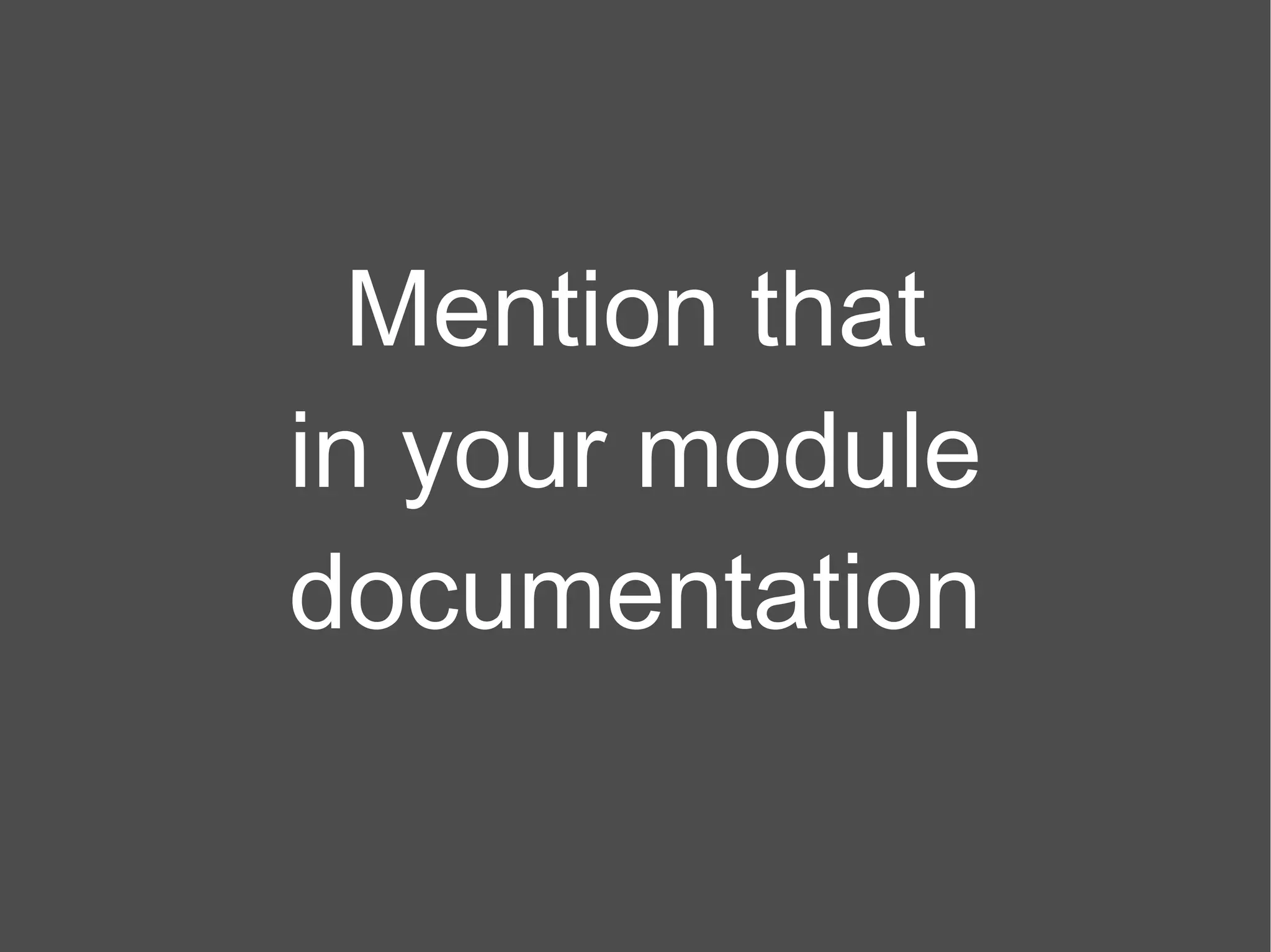 Mention that in your module documentation 