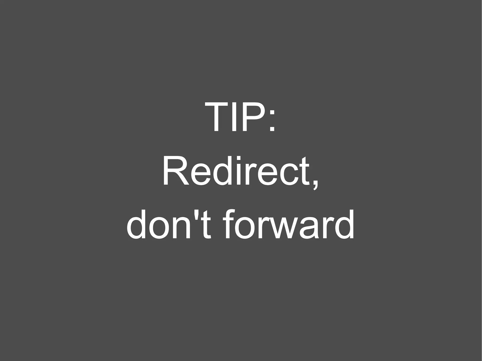 TIP: Redirect, don't forward 