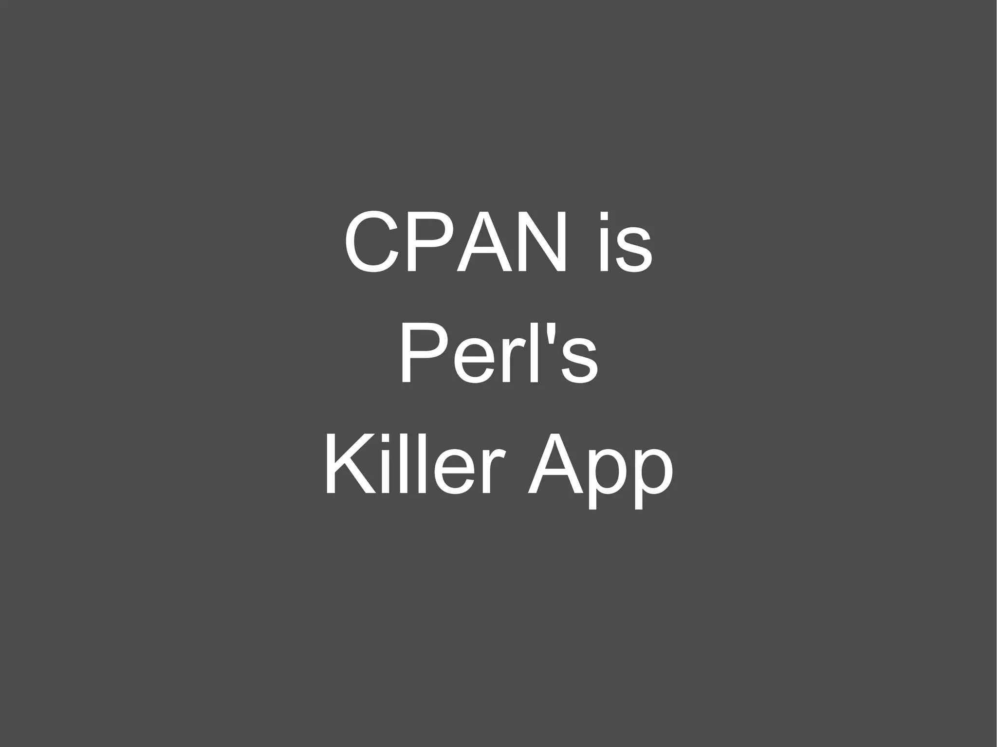 CPAN is Perl's Killer App 