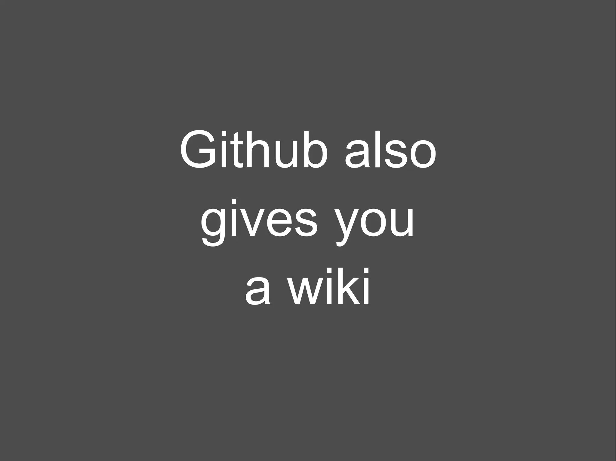 Github also gives you a wiki 