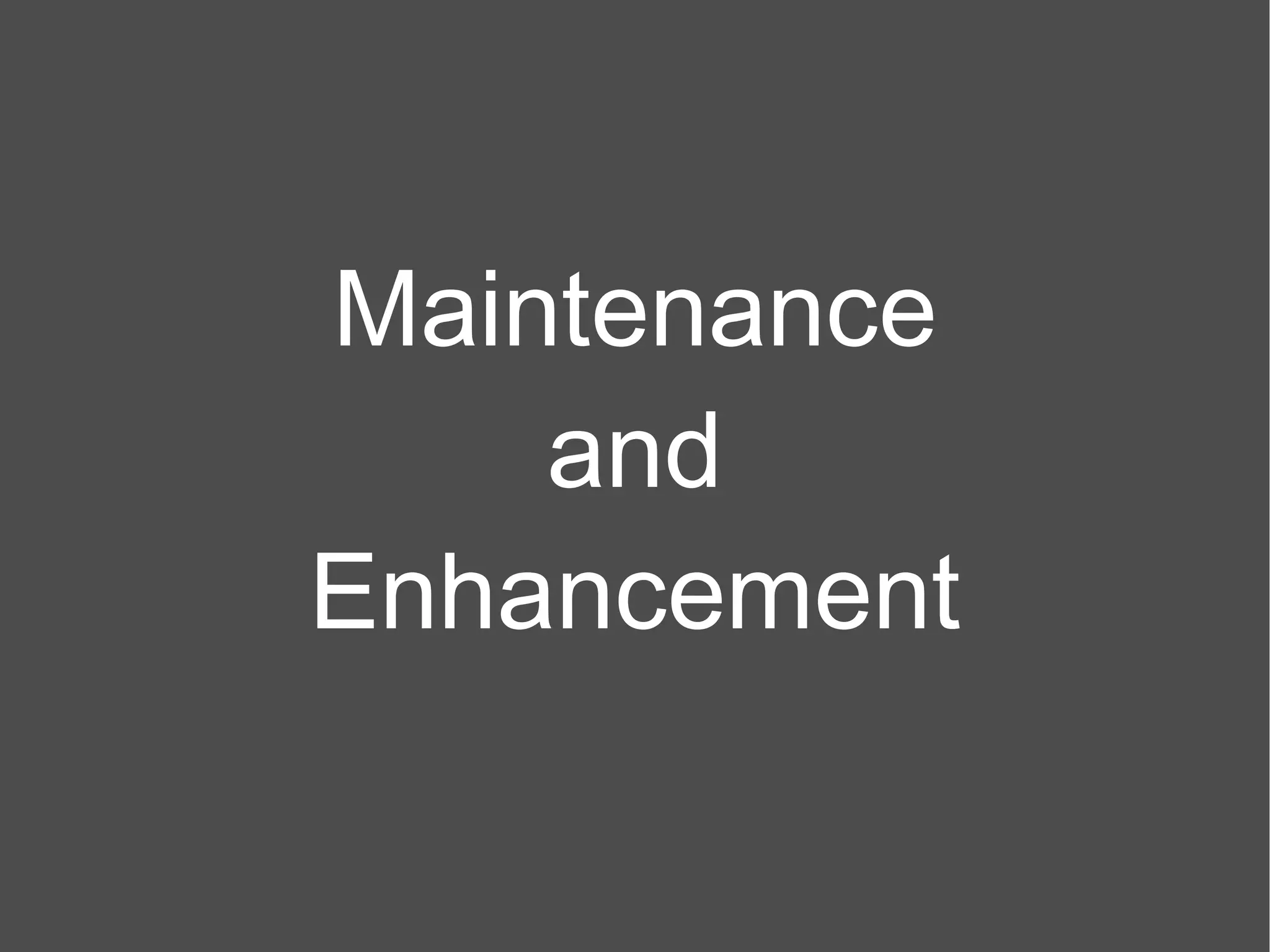 Maintenance and Enhancement 