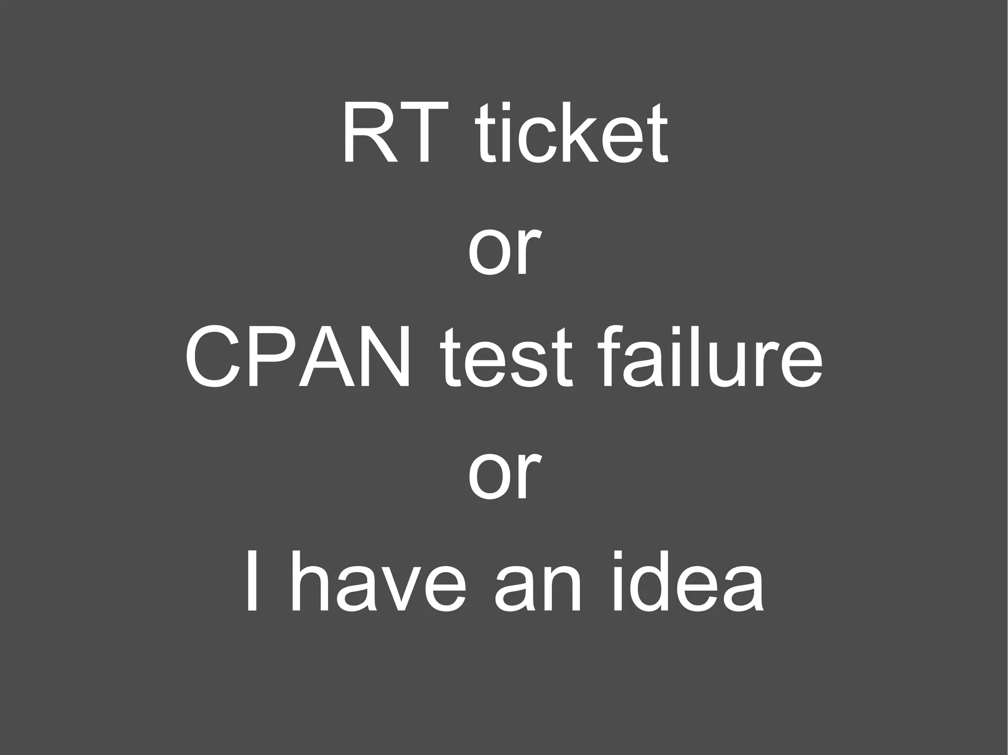 RT ticket or CPAN test failure or I have an idea 