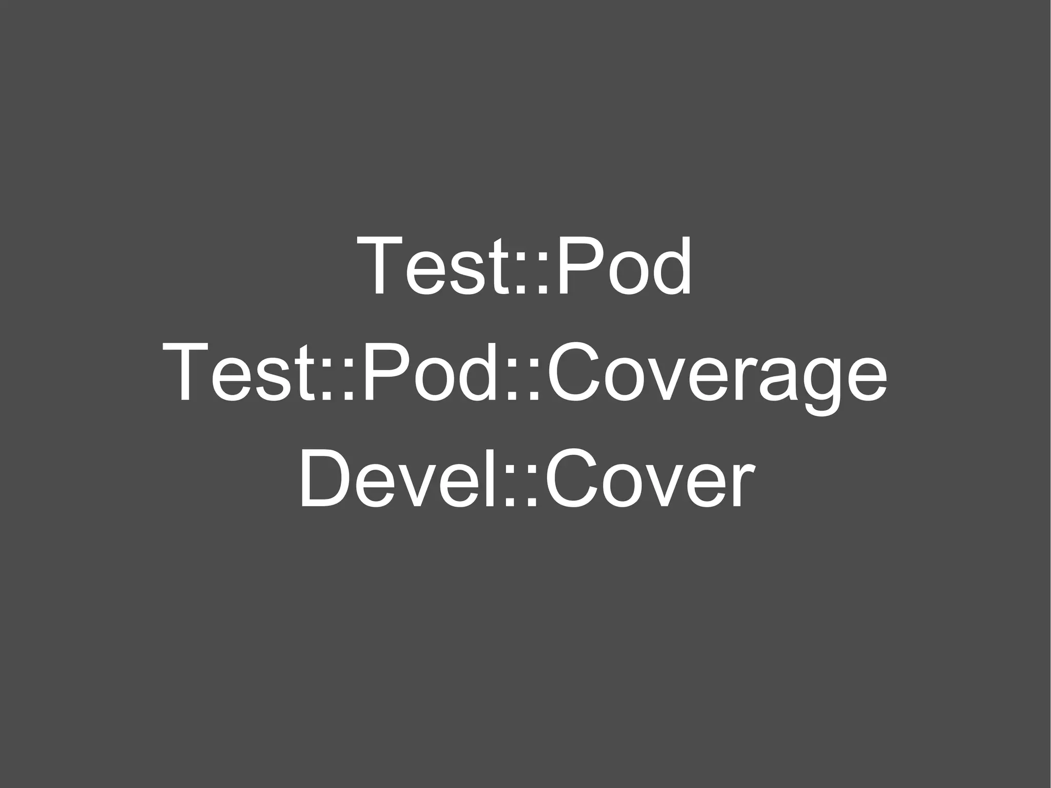 Test::Pod Test::Pod::Coverage Devel::Cover 