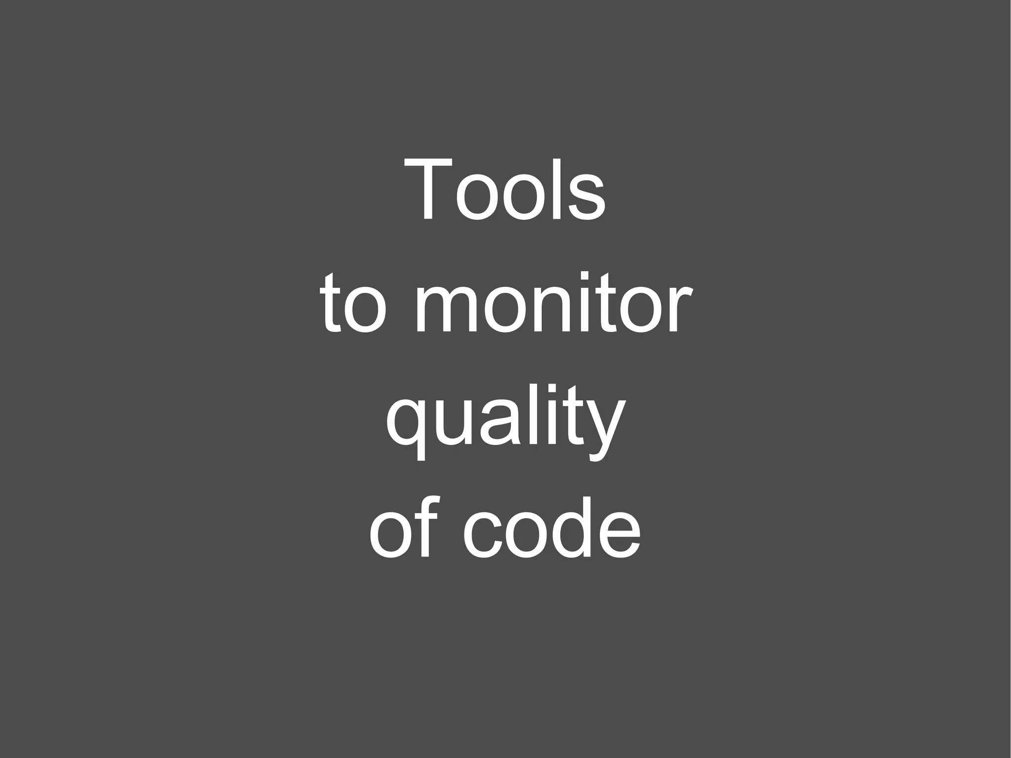 Tools to monitor quality of code 