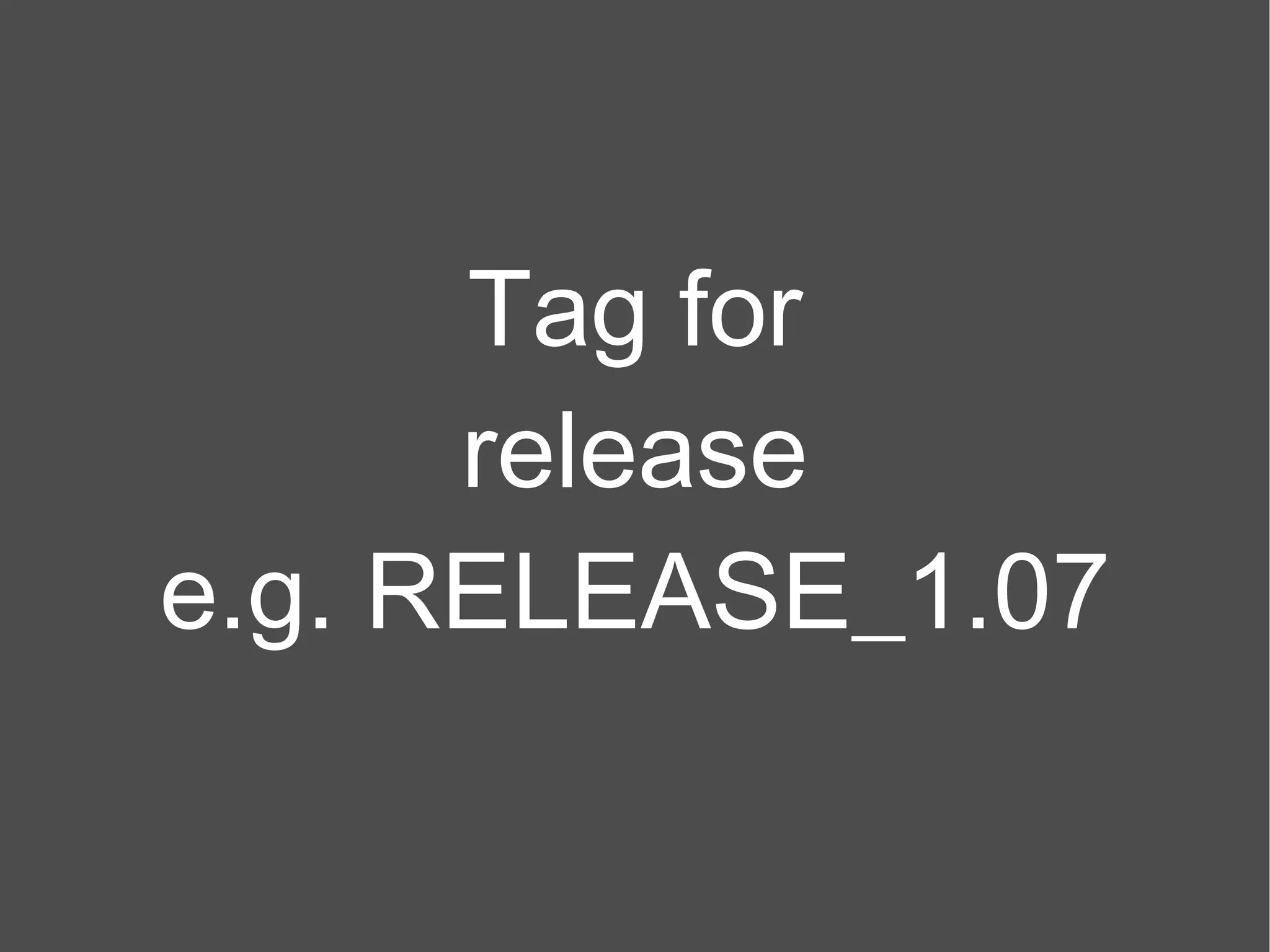 Tag for release e.g. RELEASE_1.07 