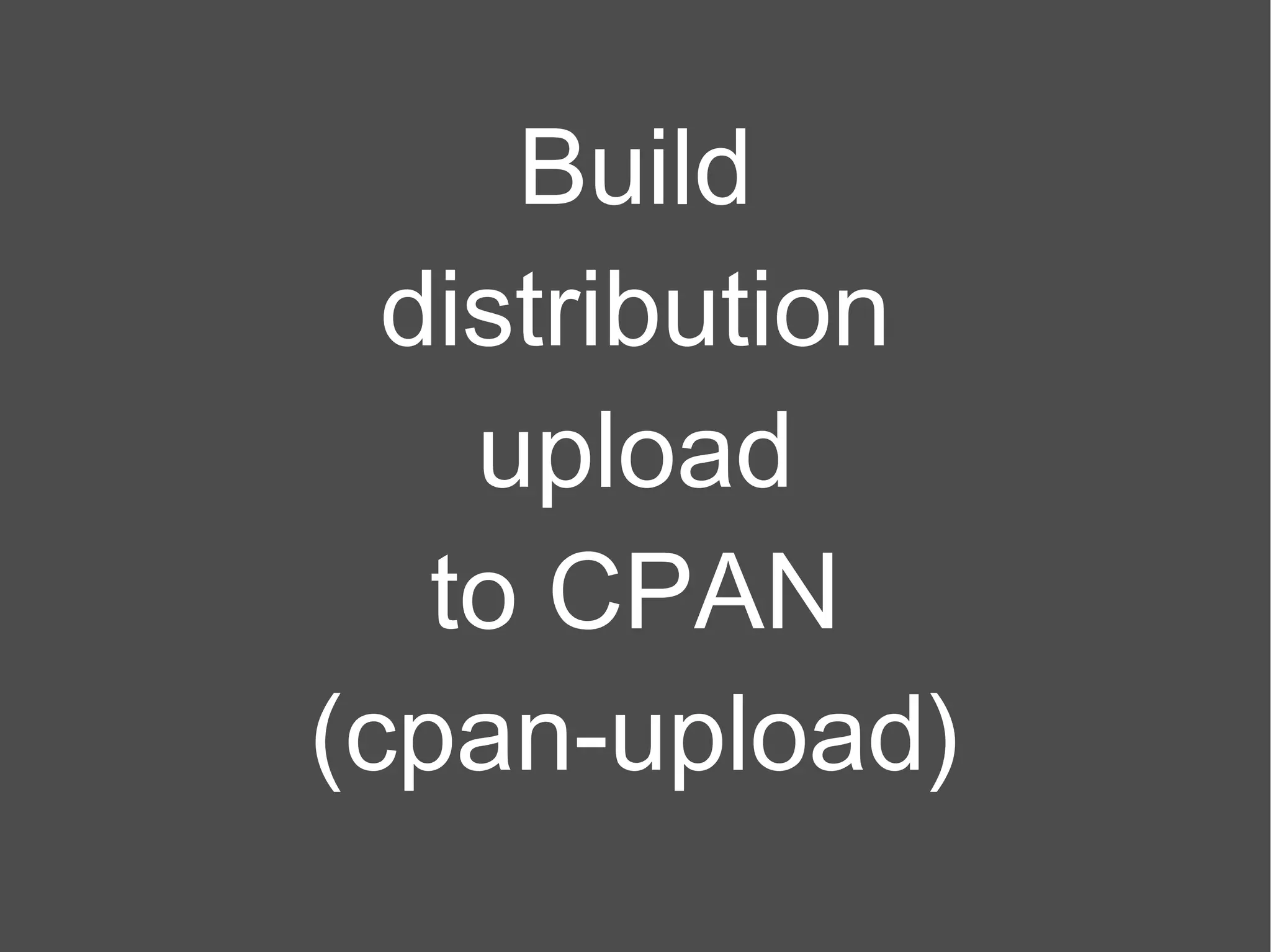 Build distribution upload to CPAN (cpan-upload) 