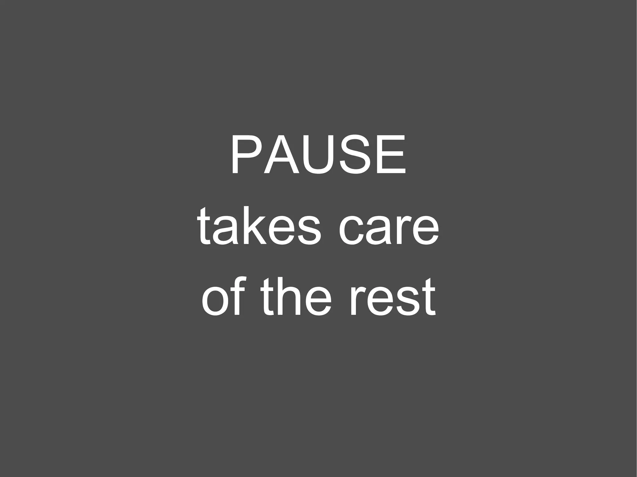 PAUSE takes care of the rest 