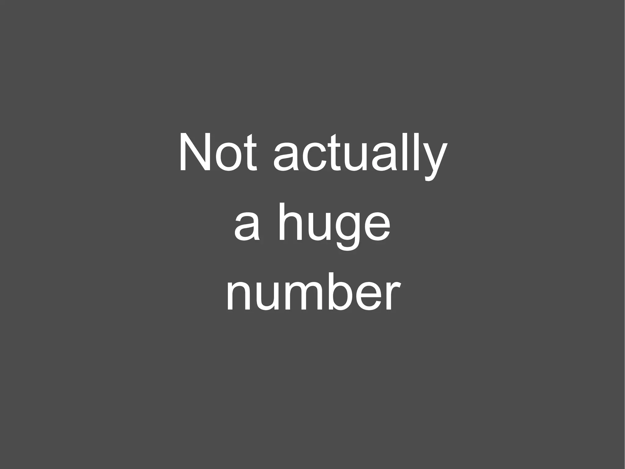 Not actually a huge number 