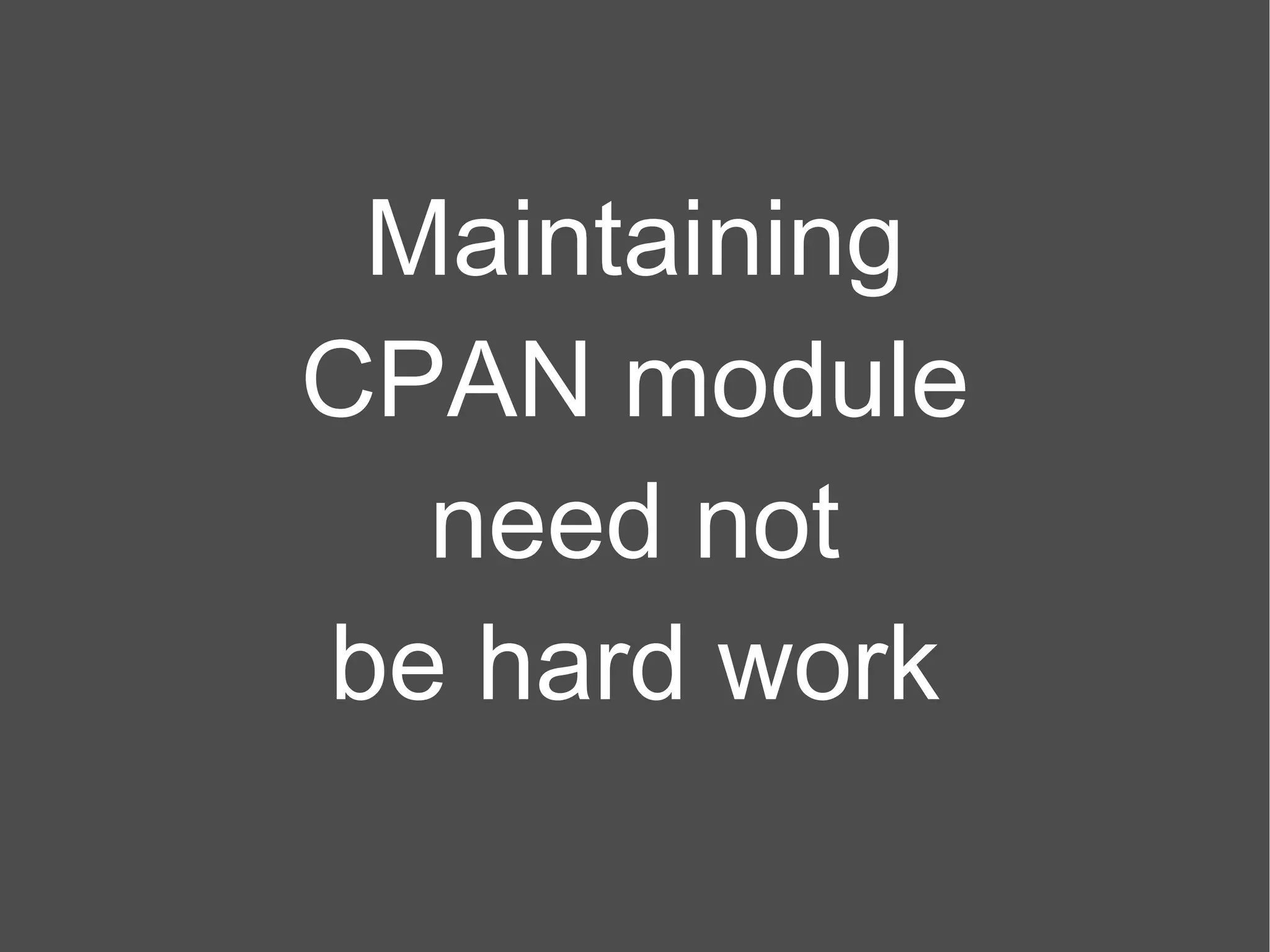 Maintaining CPAN module need not be hard work 