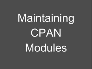 Maintaining CPAN Modules 