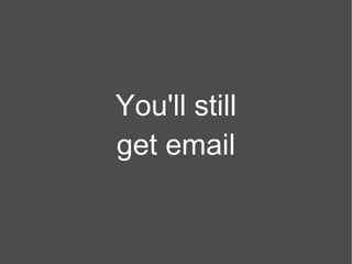 You'll still get email 